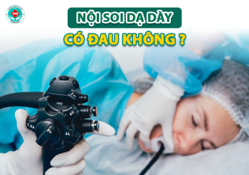 Nội soi dạ dày có đau không?