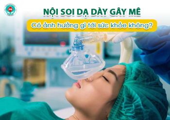 Nội soi dạ dày gây mê có ảnh hưởng tới sức khỏe không?